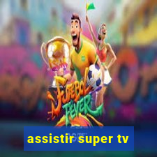 assistir super tv